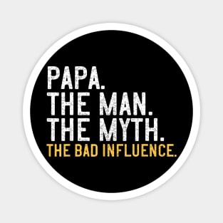 Father Day Papa The Man The Myth The Bad Influence Magnet